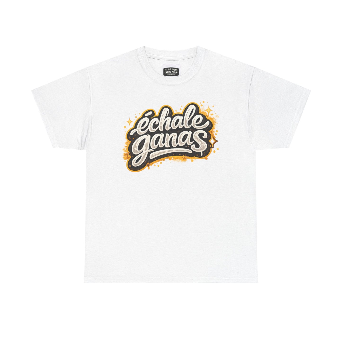 Echale Ganas Graphic Tee — Streetwear T‑Shirt — Ni de Aquí Ni de Allá