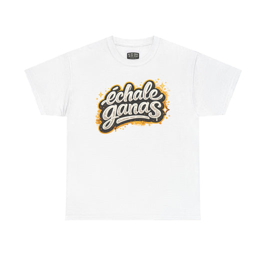 Echale Ganas Graphic Tee — Streetwear T‑Shirt — Ni de Aquí Ni de Allá
