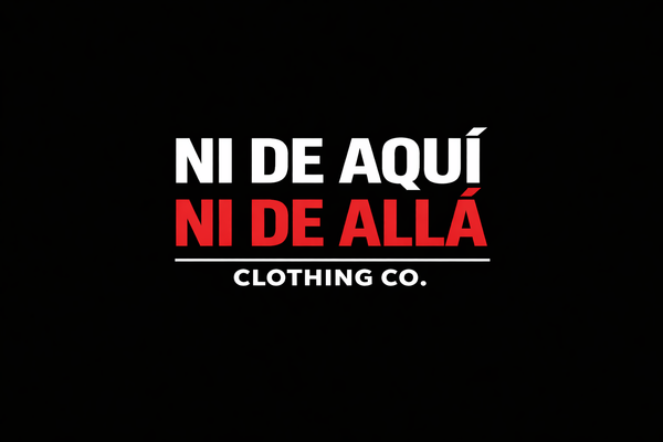 Ni De Aqui Ni De Alla Clothing Co